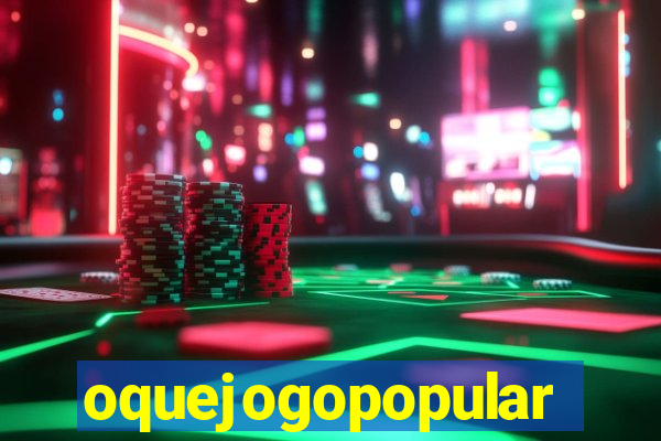 oquejogopopular