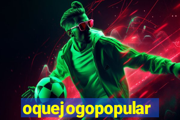 oquejogopopular