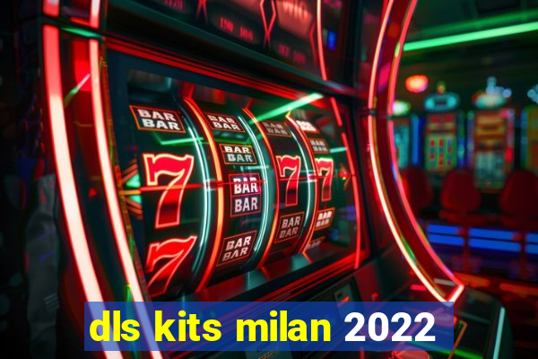 dls kits milan 2022