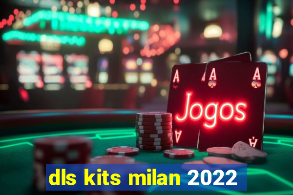 dls kits milan 2022