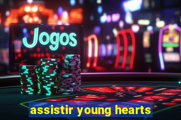 assistir young hearts