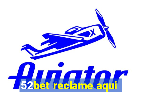 52bet reclame aqui