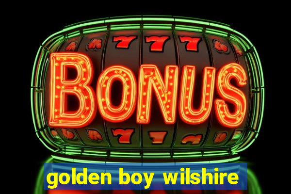 golden boy wilshire