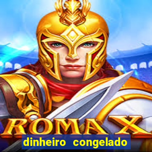 dinheiro congelado na plataforma de jogos