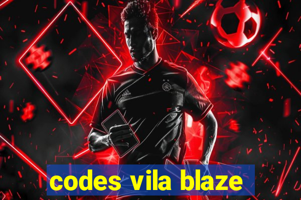 codes vila blaze