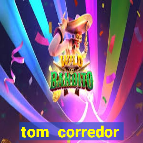 tom corredor dinheiro infinito