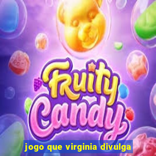 jogo que virginia divulga