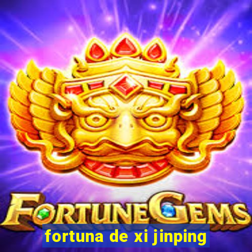 fortuna de xi jinping