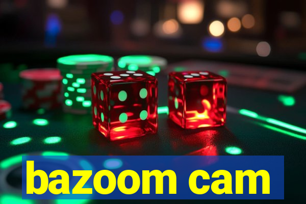 bazoom cam