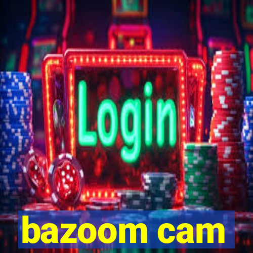 bazoom cam