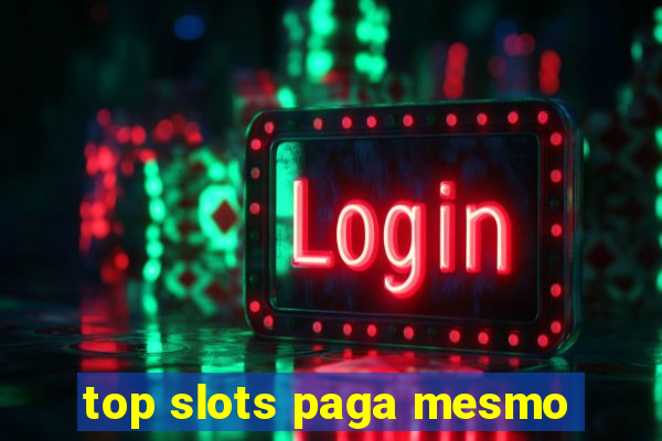 top slots paga mesmo