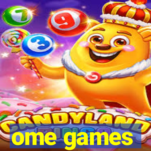 ome games