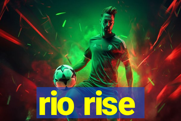 rio rise