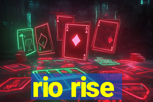 rio rise