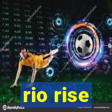 rio rise