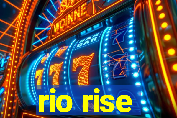 rio rise