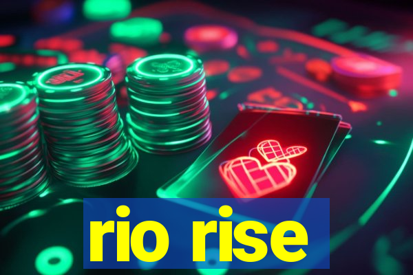 rio rise