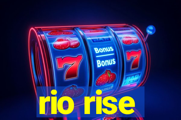 rio rise