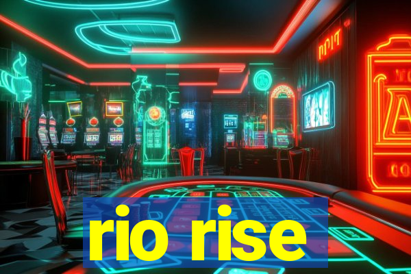 rio rise