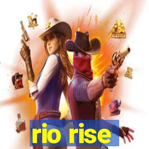 rio rise