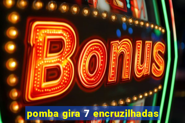 pomba gira 7 encruzilhadas