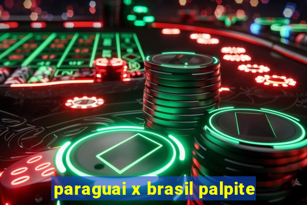 paraguai x brasil palpite