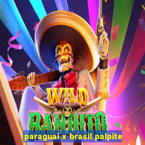 paraguai x brasil palpite