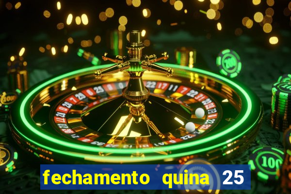 fechamento quina 25 garante quadra com