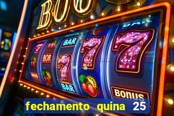 fechamento quina 25 garante quadra com