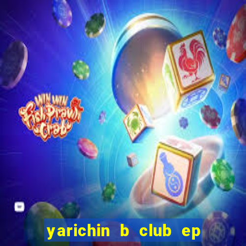 yarichin b club ep 2 dublado