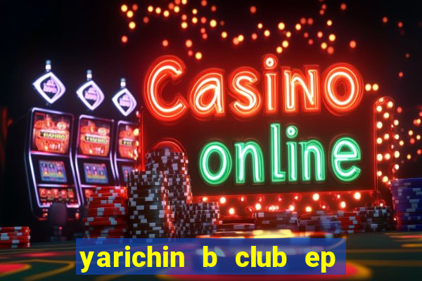 yarichin b club ep 2 dublado