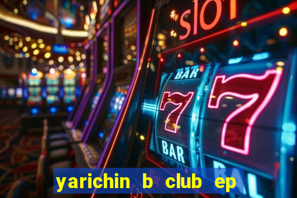 yarichin b club ep 2 dublado