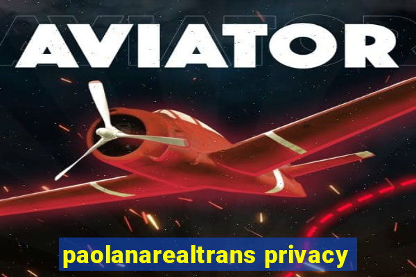 paolanarealtrans privacy