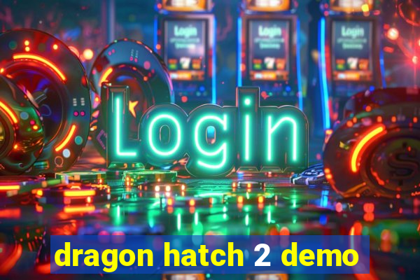 dragon hatch 2 demo