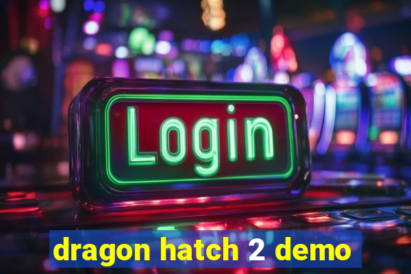 dragon hatch 2 demo