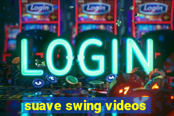 suave swing videos