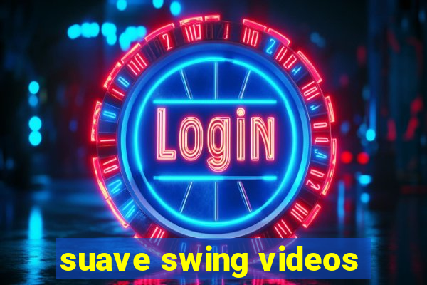 suave swing videos