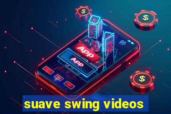 suave swing videos