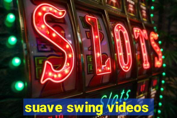 suave swing videos