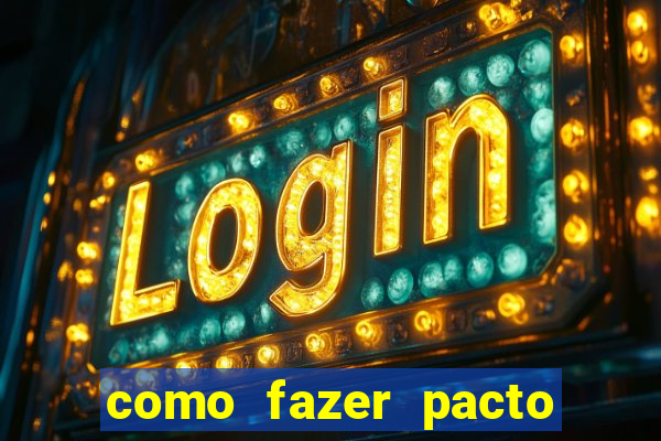 como fazer pacto da riqueza