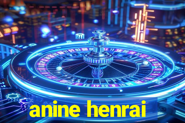 anine henrai