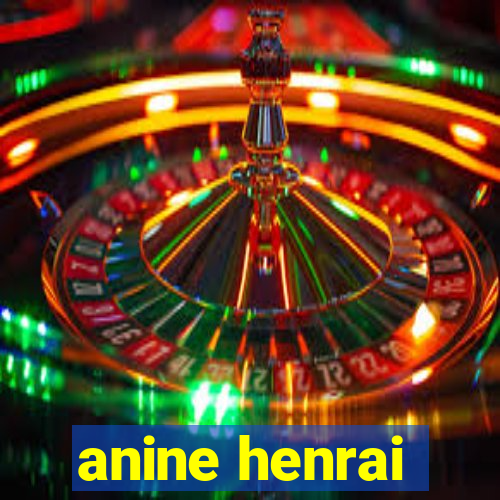 anine henrai