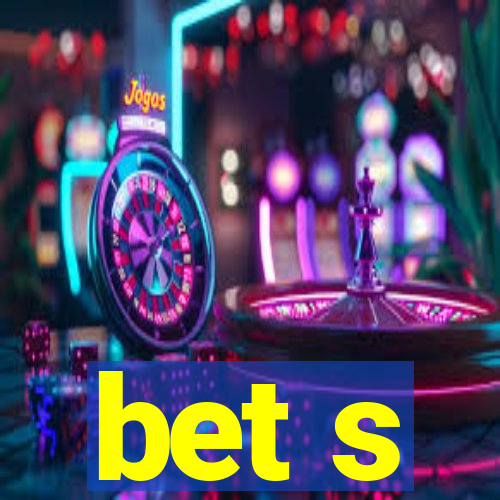 bet s