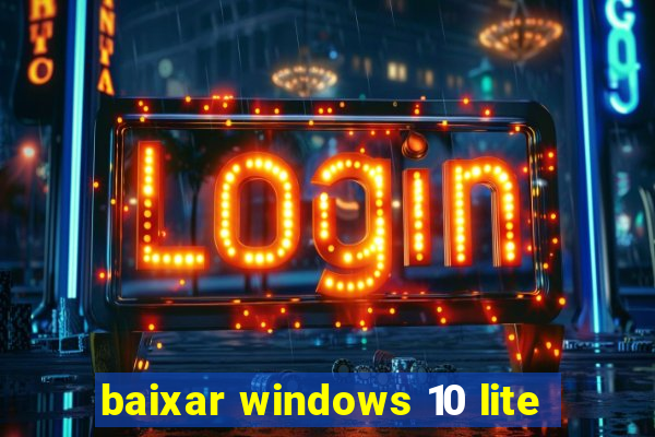 baixar windows 10 lite