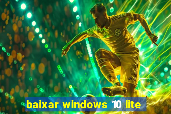 baixar windows 10 lite