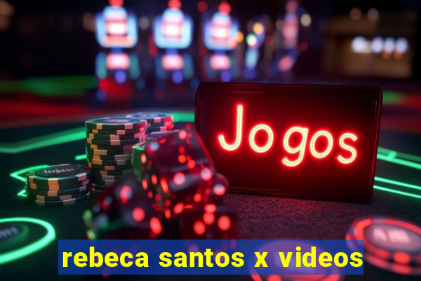 rebeca santos x videos