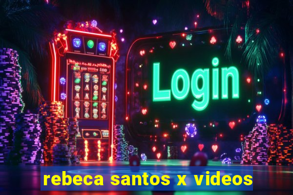 rebeca santos x videos