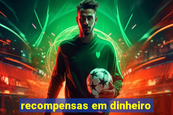 recompensas em dinheiro