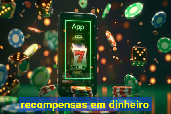 recompensas em dinheiro