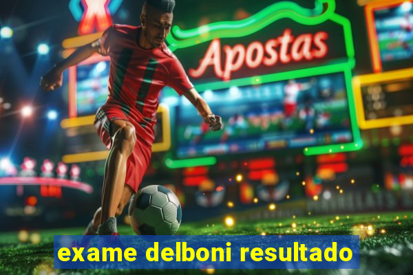 exame delboni resultado